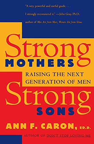 Strong Mothers, Strong Sons: Raising the Next Generation of Men - 3197