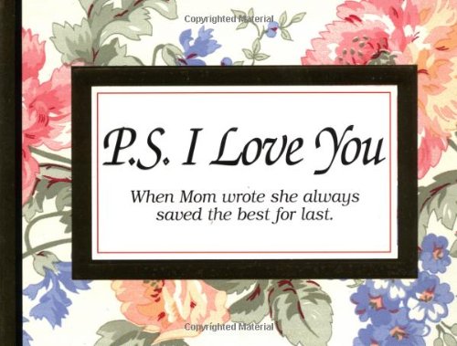 P.S. I Love You: When Mom Wrote She Always Saved the Best for Last