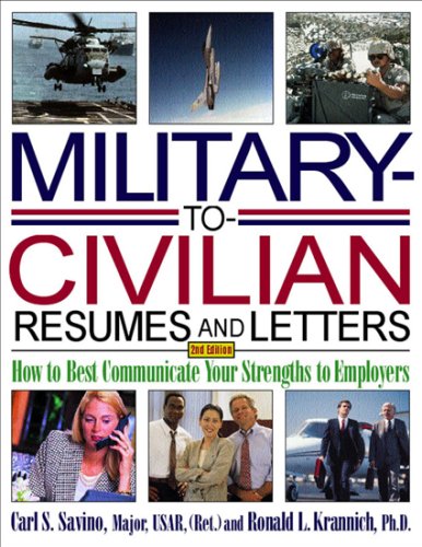 Military-to-Civilian Resumes and Letters: How to Best Communicate Your Strengths to Employers (Military Resumes and Cover Letters)