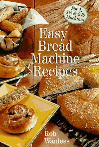 Easy Bread Machine Recipes: For 1, 1/2 & 2 Lb. Machines - 9320