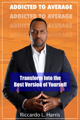 Addicted To Average: Transform into the Best Version of Yourself
