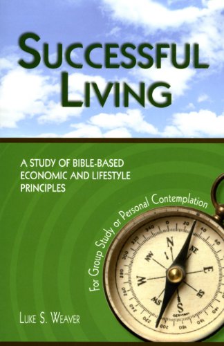 Successful Living: A Study of Bible-based Economics and Lifestyle Principles for Group Study or Personal Contemplation