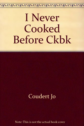 The I Never Cooked Before Cookbook