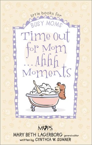 Time Out for Mom . . . Ahhh Moments (Little books for busy moms) - 4943