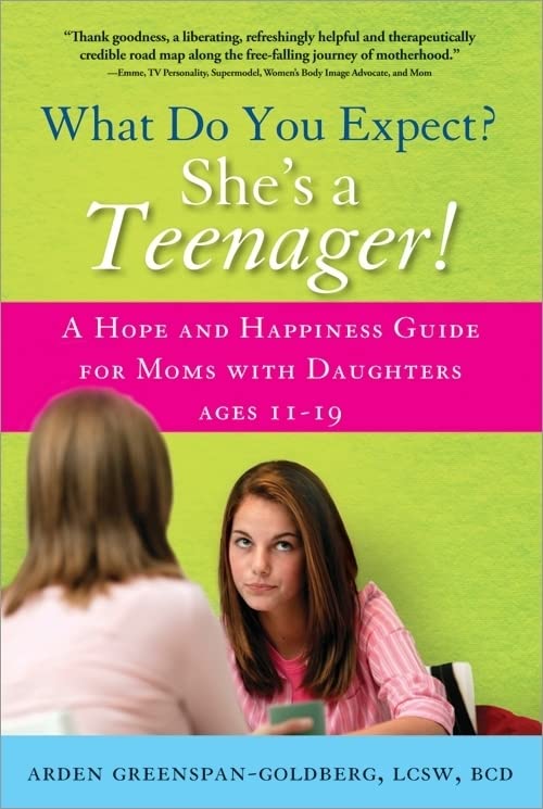 What Do You Expect? She's a Teenager!: A Hope and Happiness Guide for Moms with Daughters Ages 11-19 - 548