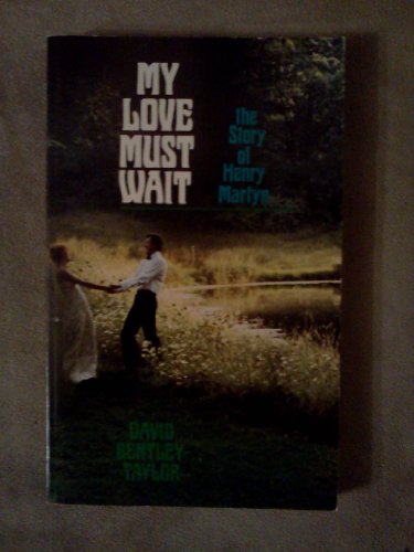 My love must wait: The story of Henry Martyn