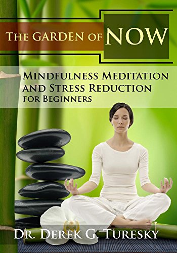 Mindfulness Meditation and Stress Reduction for Beginners: The Garden of NOW