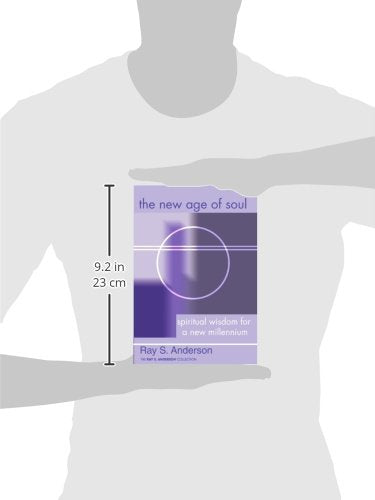 The New Age of Soul: Spiritual Wisdom for a New Millennium (Ray S. Anderson Collection)