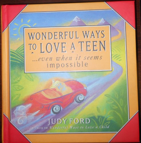 Wonderful Ways to Love a Teen: Even When it Seems Impossible - 2370