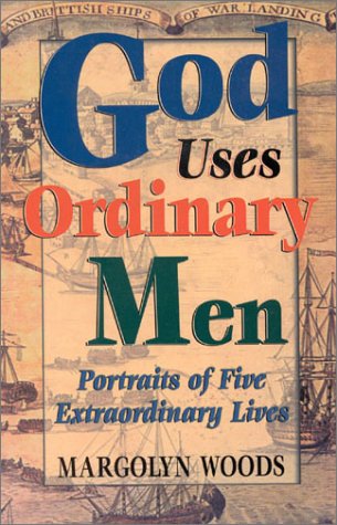 God Uses Ordinary Men: Portraits of Five Extraordinary Lives