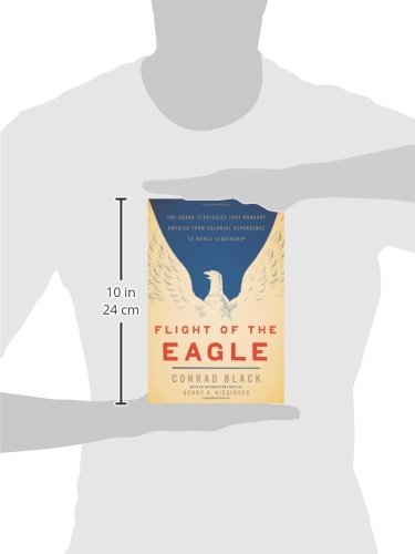 Flight of the Eagle: The Grand Strategies That Brought America from Colonial Dependence to World Leadership