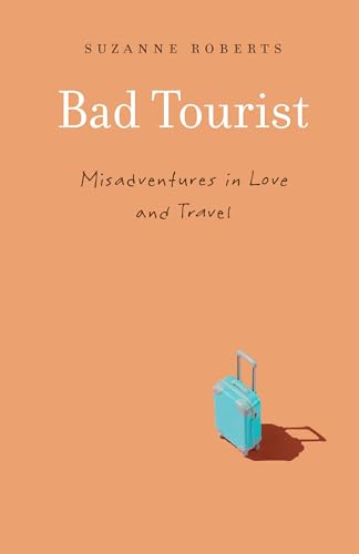 Bad Tourist: Misadventures in Love and Travel - 222