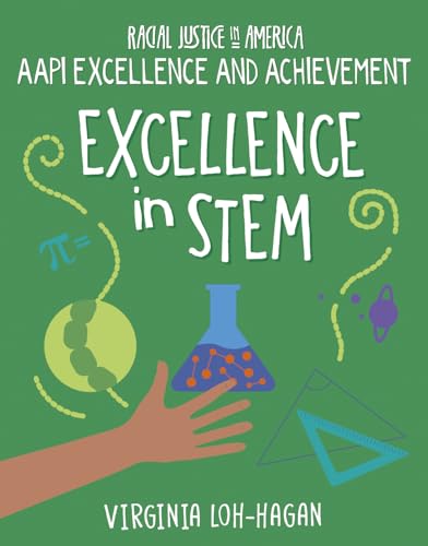 Excellence in Stem (21st Century Skills Library: Racial Justice in America: Aapi Excellence and Achievement)