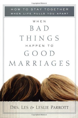 When Bad Things Happen to Good Marriages: How to Stay Together When Life Pulls You Apart