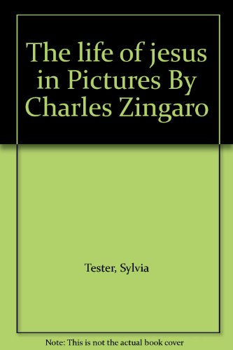The life of jesus in Pictures By Charles Zingaro