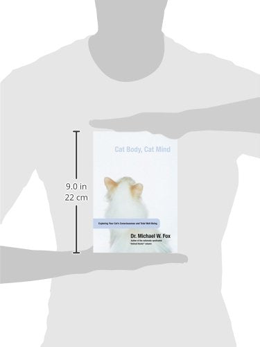Cat Body, Cat Mind: Exploring Your Cat's Consciousness And Total Well-Being