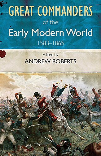 Great Commanders of the Early Modern World 1583-1865