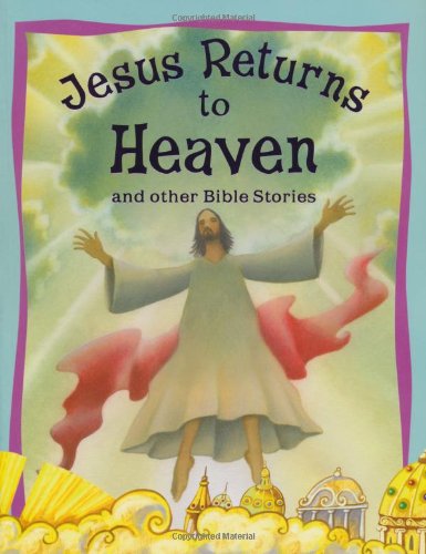 Jesus Returns To Heaven And Other Bible Stories