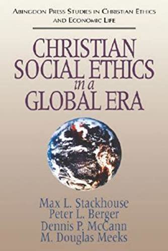 Christian Social Ethics in a Global Era: (Abingdon Press Studies in Christian Ethics and Economic Life Series) (Abingdon Press Studies in Christian Ethics and Economic Life, 1)