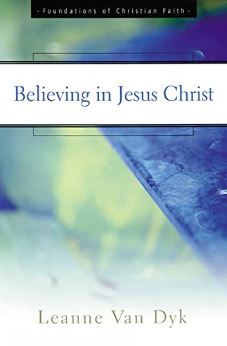 Believing in Jesus Christ (The Foundations of Christian Faith)
