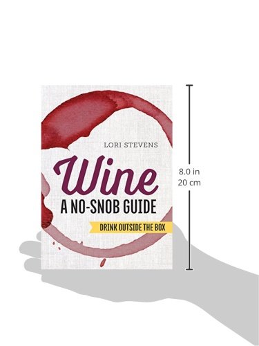 Wine: A No-Snob Guide: Drink Outside the Box