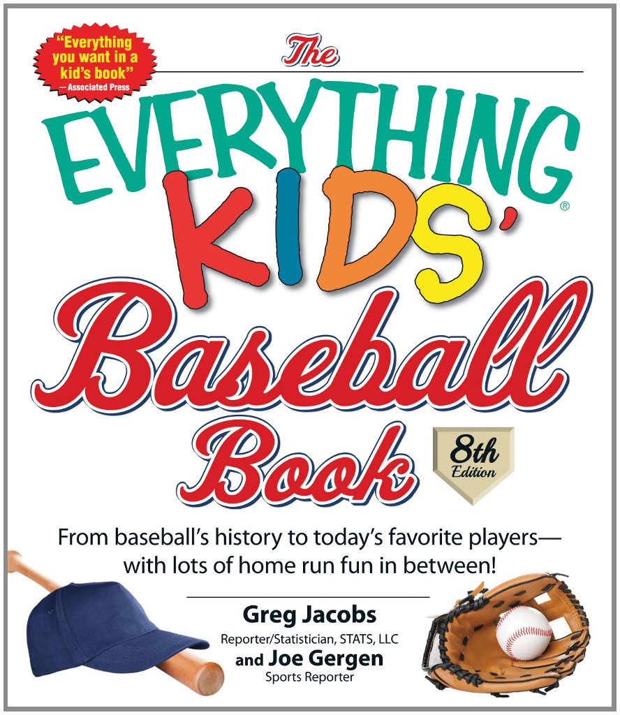 The Everything Kids' Baseball Book: From Baseball's History to Today's Favorite Players--With Lots of Home Run Fun in Between! - 6349