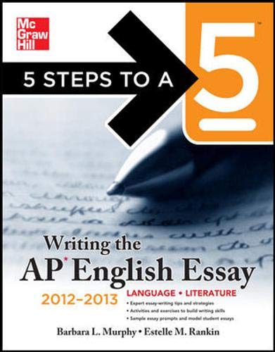 5 Steps to a 5 Writing the AP English Essay, 2012-2013 Edition (5 Steps to a 5 on the Advanced Placement Examinations Series) - 9275