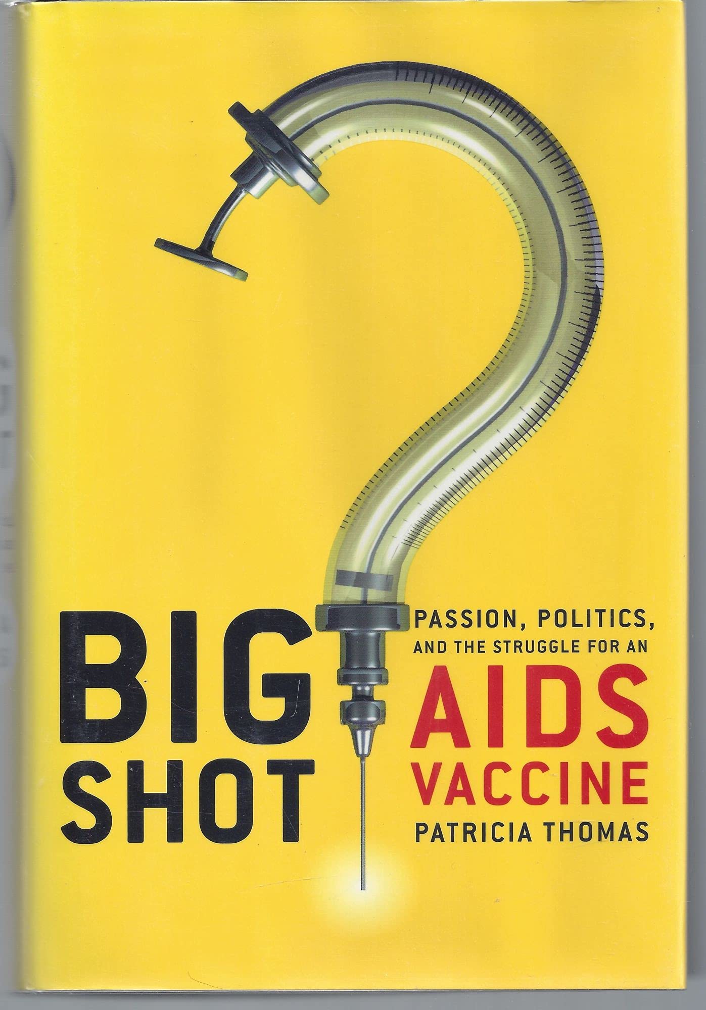 Big Shot: Passion, Politics, and the Struggle for an AIDS Vaccine