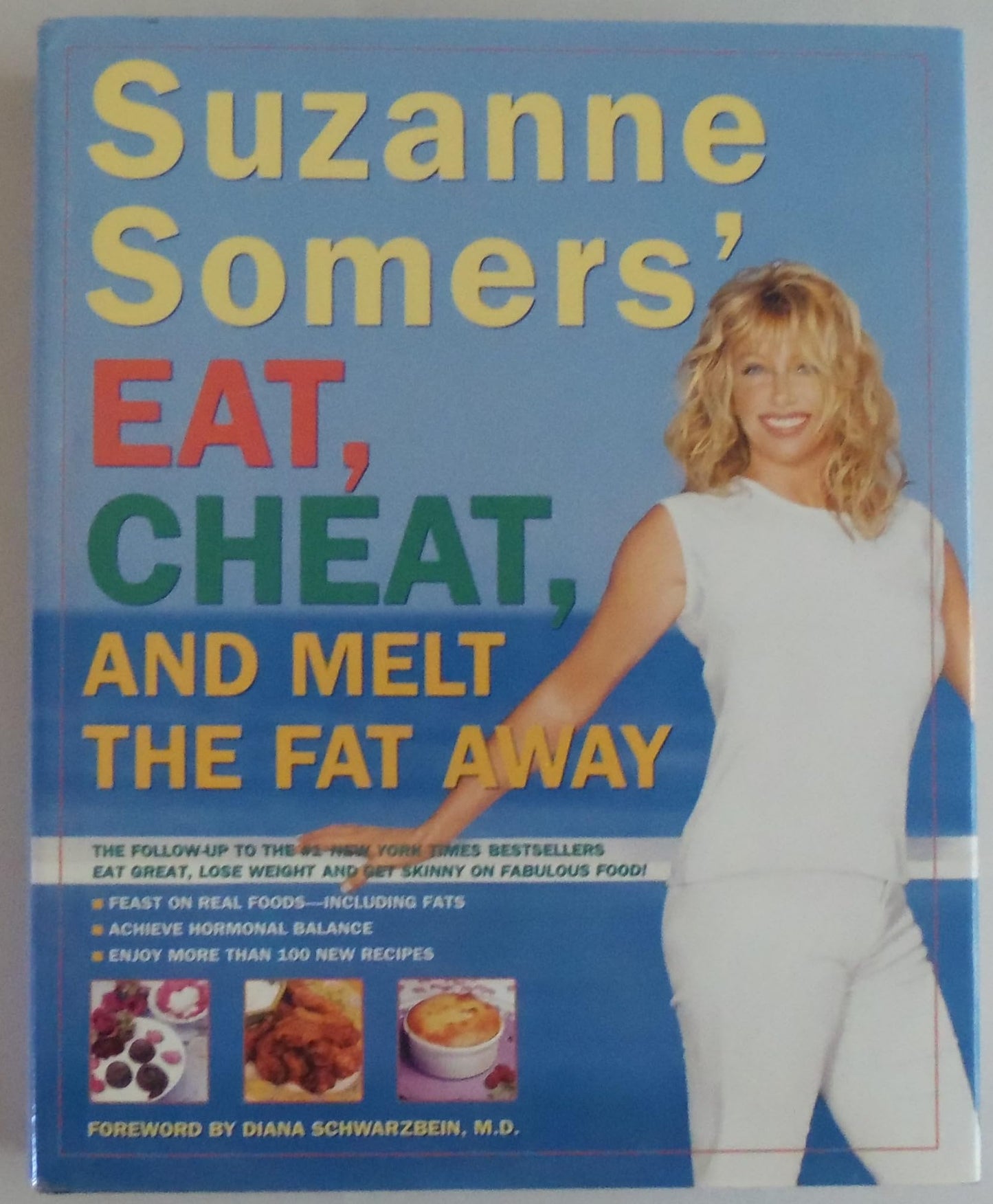 Suzanne Somers' Eat, Cheat, and Melt the Fat Away: *Feast on Real Foods--Including Fats *Achieve Hormonal Balance *Enjoy More Than 100 New Recipes