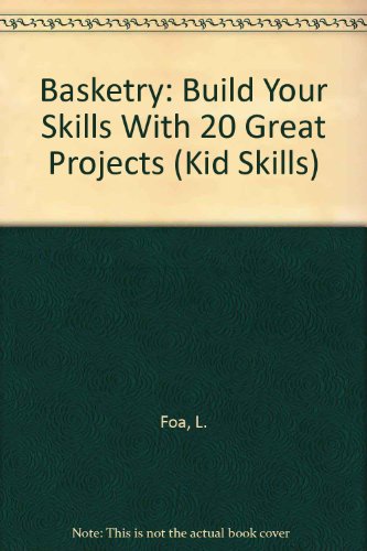 Basketry: Build Your Skills With 20 Great Projects (Kid Skills)
