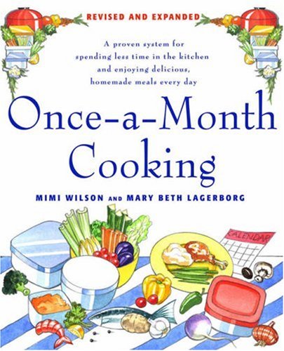 Once-a-Month Cooking, Revised and Expanded: A Proven System for Spending Less Time in the Kitchen and Enjoying Delicious, Homemade Meals Every Day