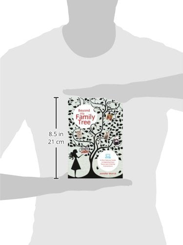 Beyond the Family Tree: A 21st-century Guide to Exploring Your Roots and Creating Connections