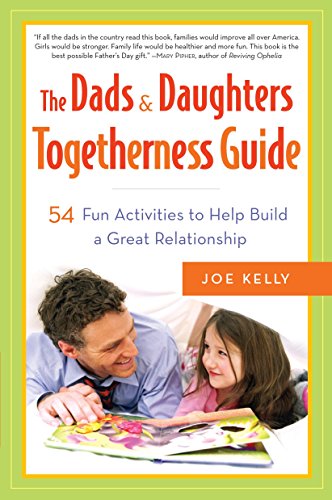 The Dads & Daughters Togetherness Guide: 54 Fun Activities to Help Build a Great Relationship - 9868