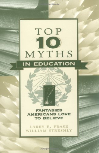 Top Ten Myths in Education: Fantasies Americans Love to Believe
