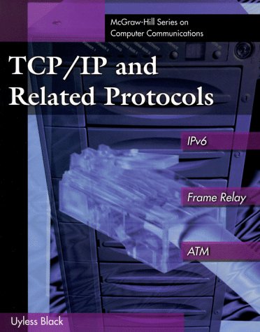 TCP/IP and Related Protocols: IPv6, Frame Relay, and ATM (McGraw-Hill Computer Communications Series)