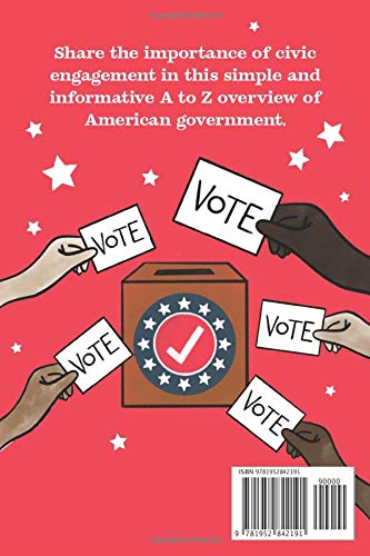ABC What an Informed Voter You'll Be! (For Kids Grades K - 5th): An A to Z Overview of US Government, American Politics and Elections for Children