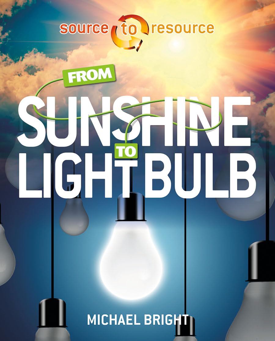From Sunshine to Light Bulb (Source to Resource)