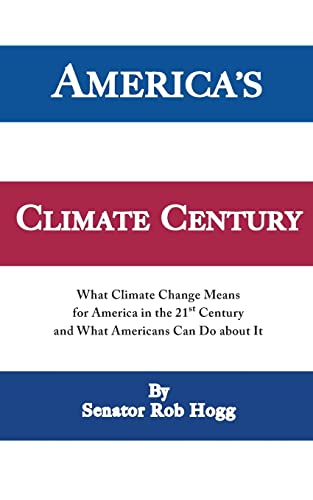 America's Climate Century: What Climate Change Means for America in the 21st Century and What Americans Can Do about It