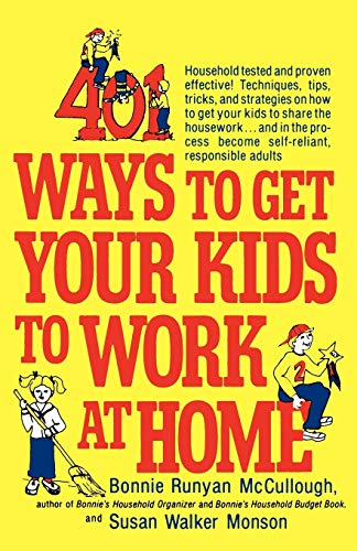 401 Ways to Get Your Kids to Work at Home: Household tested and proven effective! Techniques, tips, tricks, and strategies on how to get your kids to ... become self-reliant, responsible adults - 3150