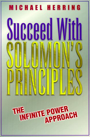 Succeed With Solomon's Principles: The Infinite Power Approach