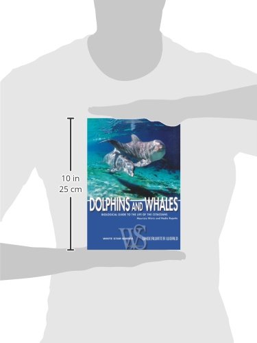 Dolphins and Whales: Biological Guide to the Life of the Cetaceans (White Star Guides)