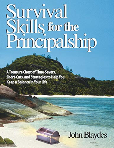 Survival Skills for the Principalship: A Treasure Chest of Time-Savers, Short-Cuts, and Strategies to Help You Keep a Balance in Your Life - 3922