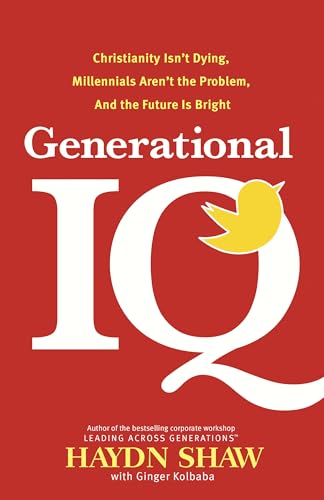 Generational IQ: Christianity Isn't Dying, Millennials Aren't the Problem, and the Future Is Bright