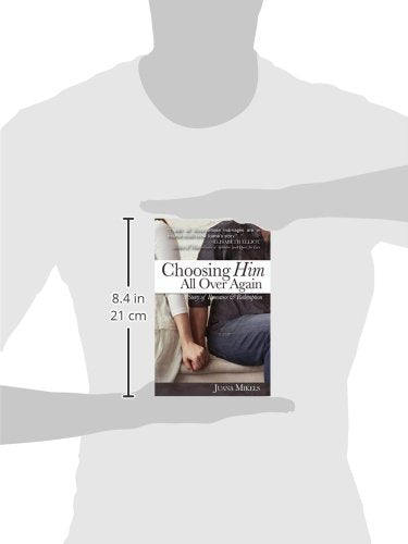 Choosing Him All Over Again: A Story of Romance and Redemption