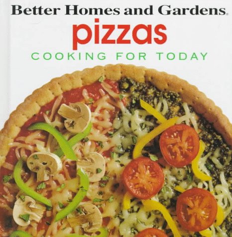 Better Homes and Gardens Pizzas: Cooking for Today