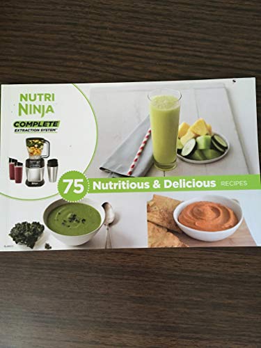 Nutri Ninja Complete Extraction System 75 Nutritious & Delicious Recipes