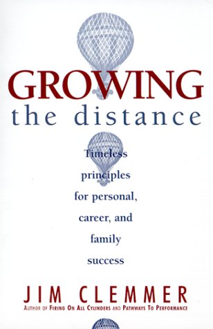 Growing the Distance: Timeless Principles for Personal, Career, and Family Success