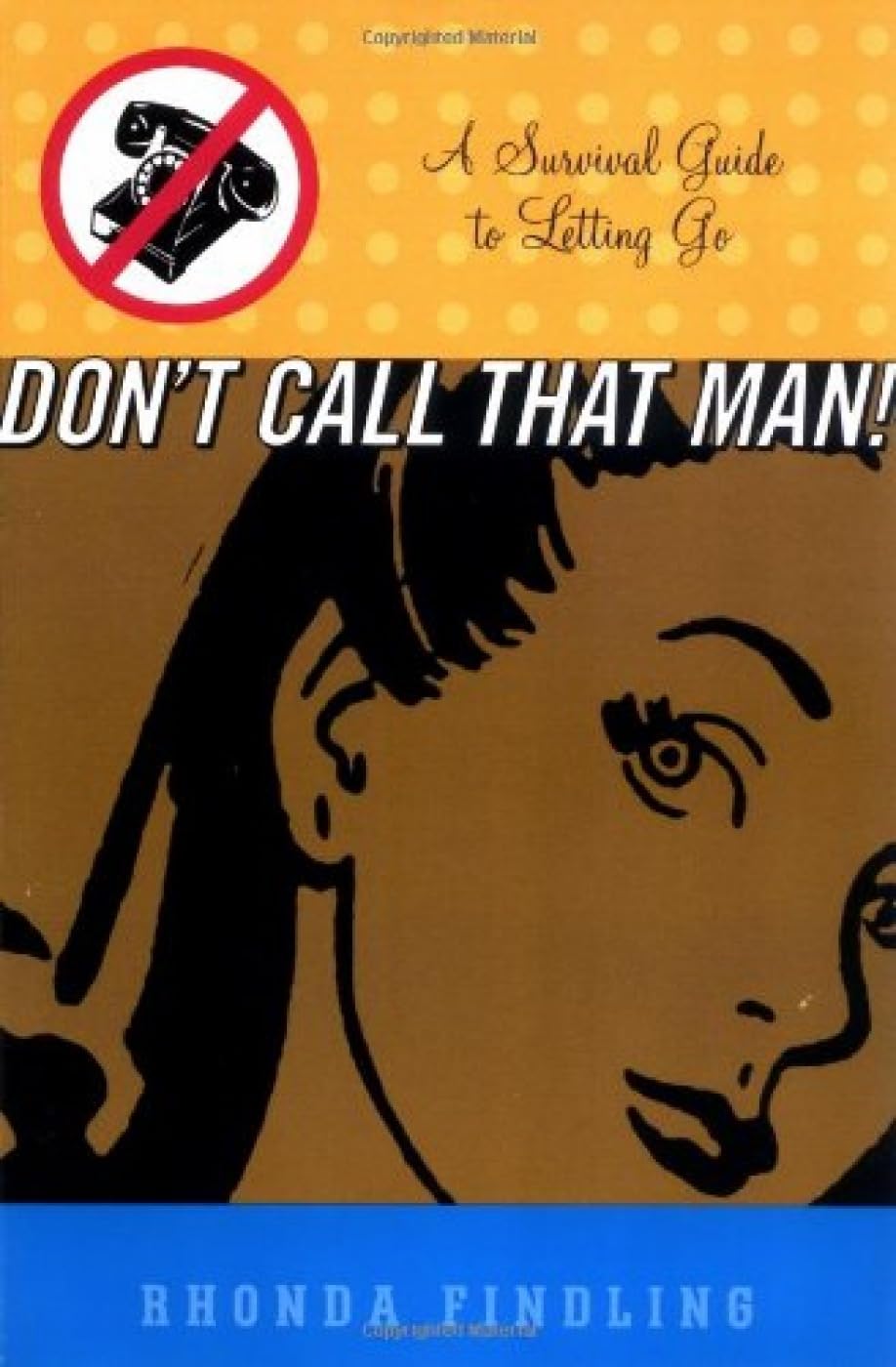 Don't Call That Man!: A Survival Guide to Letting Go - 7242