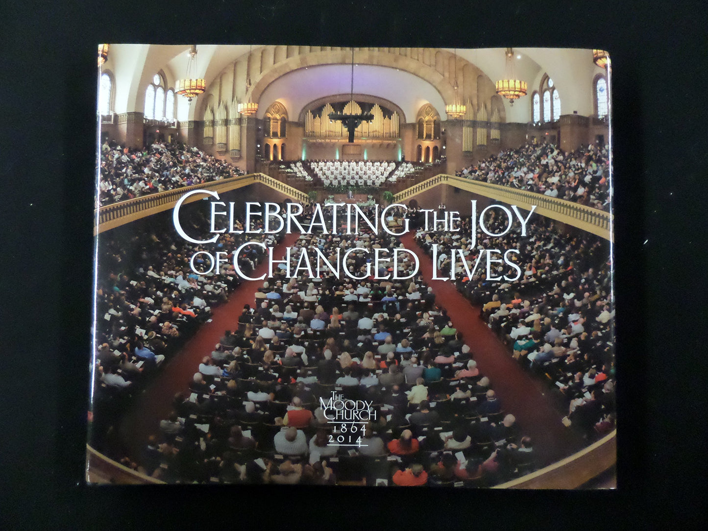 Celebrating the Joy of Changed Lives - The Moody Church 1864-2014
