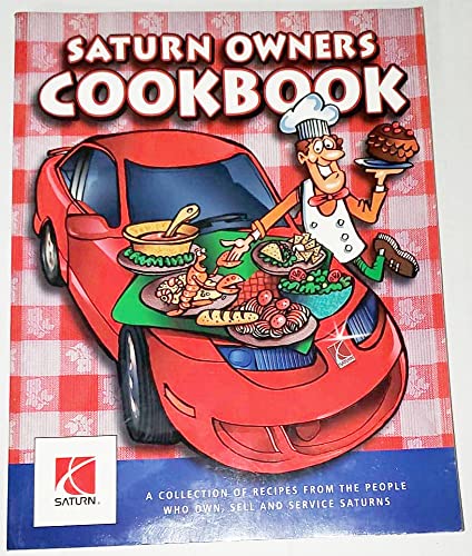 Saturn Owners Cookbook: A Collection of Recipes From the People Who Own, Sell, and Service Saturns